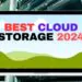 Exploring Best Cloud Storage Types, Prices, and Security 2024 Best-cloud-storage2024